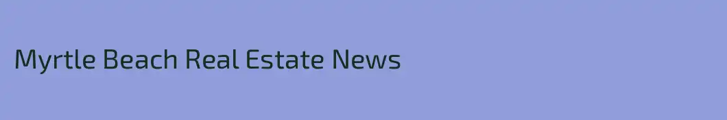 Myrtle Beach Real Estate News